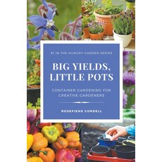 (英文圖書) Big Yields Little Pots: Container Gardening for Creative Gardeners 平裝版, Rosefiend Publishing, 英文