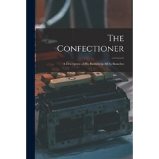 (英文圖書) The Confectioner [electronic Resource]: a Description of His Business in All Its Branches 平裝版, Legare Street Press, 英文
