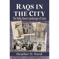(英文圖書) Raqs in the City: The Belly Dance Landscape of Cairo 平裝版, McFarland & Company, 英文