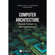 Computer Architecture: Digital Circuits to Microprocessors 平裝版, World Scientific Publishing Company, 英文
