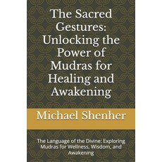 (英文圖書) The Sacred Gestures: Unlocking the Power of Mudras for Healing and Awakening: T... 平裝版, Independently Published, 英文