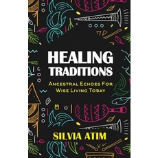 (英文圖書) Healing Traditions: Ancestral Echoes For Wise Living Today 平裝版, Independently Published, 英文