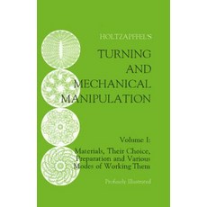 Turning and Mechanical Manipulation: Materials Their Choice Preparation and Various Modes of Worki... 平裝版, Astragal Press, 英文