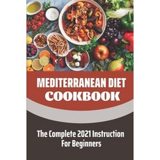 (英文圖書) Mediterranean Diet Cookbook: The Complete 2021 Instruction For Beginners: Mediterranean Diet ... 平裝版, Independently Published, 英文
