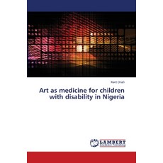 Art as medicine for children with disability in Nigeria 平裝版, LAP Lambert Academic Publis..., 英文
