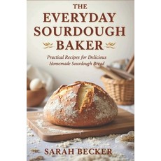 (英文圖書) The Everyday Sourdough Baker: Practical Recipes for Delicious Homemade Bread 平裝版, Independently Published, 英文