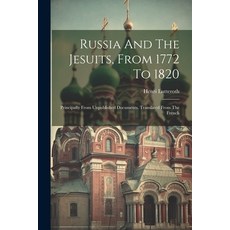 (英文圖書) Russia And The Jesuits From 1772 To 1820: Principally From Unpublished Documents. Translated... 平裝版, Legare Street Press, 英文