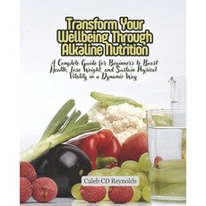 (英文圖書) Transform Your Wellbeing Through Alkaline Nutrition: A Complete Guide for Begin... 平裝版, Independently Published, 英文