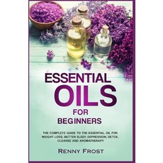 (英文圖書) Essential Oils For Beginners: The Complete Guide to the Essential Oil For Weight Loss Better... 平裝版, Independently Published, 英文