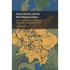 (英文圖書) Music Theatre and the Holy Roman Empire: The German Musical Stage at the Turn of the Nineteen... 精裝版, Cambridge University Press, 英文
