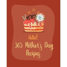 (英文圖書) Hello! 365 Mothers Day Recipes: Best Mothers Day Cookbook Ever For Beginners [Book 1] 平裝版, Independently Published, 英文
