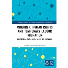 Children Human Rights and Temporary Labour Migration: Protecting the Child-Parent Relationship 精裝版, Routledge, 英文