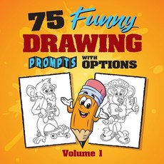 75 Funny Drawing Prompts with Options: Perfect for Artists Who Want to Improve Their Character Desig... 平裝版, Craig Babin Books, 英文