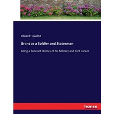 (英文圖書) Grant as a Soldier and Statesman: Being a Succinct History of his Military and Civil Career 平裝版, Hansebooks, 英文
