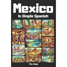 (英文圖書) Mexico In Simple Spanish: Discover Latin America While Mastering the Language 平裝版, Independently Published, 英文