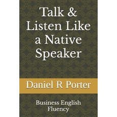 (英文圖書) Talk & Listen Like a Native Speaker: Business English Fluency 平裝版, Independently Published, 英文