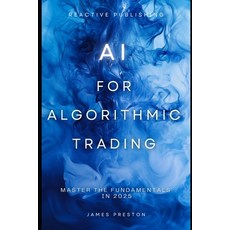 (英文圖書) AI for Algorithmic Trading: Master the Fundamentals in 2025: A Comprehensive Guide 平裝版, Independently Published, 英文