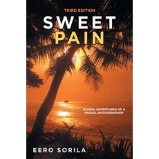 Sweet Pain: Global Adventures of a Frugal Photographer 平裝版, Xlibris Us, 英文