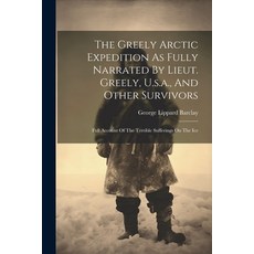 (英文圖書) The Greely Arctic Expedition As Fully Narrated By Lieut. Greely U.s.a. And Other Survivors:... 平裝版, Legare Street Press, 英文