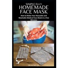 Simple D-I-Y Homemade Face Mask: Step by Step Guide To Making Your Own Face Mask For Maximum Protect... 平裝版, Independently Published, 英文