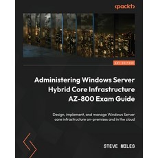 (英文圖書) Administering Windows Server Hybrid Core Infrastructure AZ-800 Exam Guide: Design implement ... 平裝版, Packt Publishing, 英文