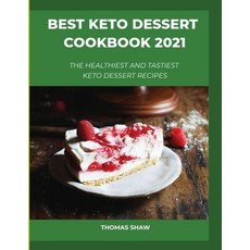 Best Keto Dessert Cookbook 2021: The Healthiest And Tastiest Keto Dessert Recipes 平裝版, Thomas Shaw, 英文