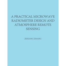 (英文圖書) A Practical Microwave Radiometer Design and Atmosphere Remote Sensing 平裝版, WestBow Press, 英文