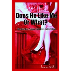 (英文圖書) Does He Like Me or What? 60 Surefire Signs That He's Interested 平裝版, Lulu.com, 英文