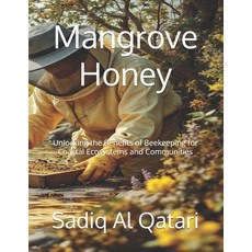 (英文圖書) Mangrove Honey: Unlocking the Benefits of Beekeeping for Coastal Ecosystems and... 平裝版, Independently Published, 英文