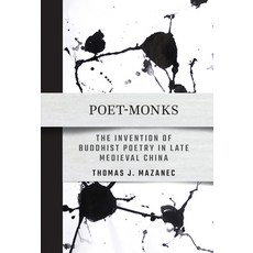 (英文圖書) Poet-Monks: The Invention of Buddhist Poetry in Late Medieval China 平裝版, Cornell East Asia Series, 英文