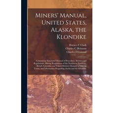 (英文圖書) Miners' Manual United States Alaska the Klondike [microform]: Containing Annotated Manual ... 精裝版, Legare Street Press, 英文