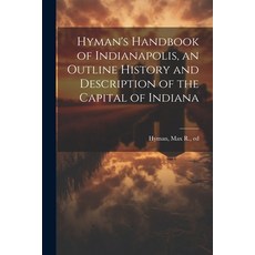(英文圖書) Hyman's Handbook of Indianapolis an Outline History and Description of the Capital of Indiana 平裝版, Legare Street Press, 英文