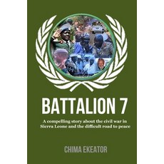 (英文圖書) Battalion 7: A compelling story about the civil war in Sierra Leone and the difficult road to... 平裝版, Independently Published, 英文