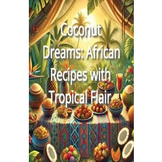(英文圖書) Coconut Dreams: African Recipes with Tropical Flair 平裝版, Independently Published, 英文