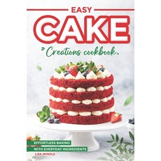 (英文圖書) Easy Cake Creations Cookbook: Effortless Baking with Everyday Ingredients 平裝版, Independently Published, 英文