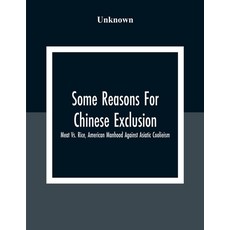Some Reasons For Chinese Exclusion: Meat Vs. Rice American Manhood Against Asiatic Coolieism 平裝版, Alpha Edition, 英文