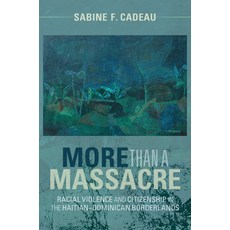 (英文圖書) More Than a Massacre: Racial Violence and Citizenship in the Haitian-Dominican Borderlands 平裝版, Cambridge University Press, 英文