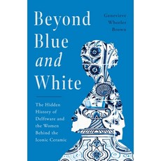 (英文圖書) Beyond Blue and White: The Hidden History of Delftware and the Women Who Change... 精裝版, Pegasus Books, 英文