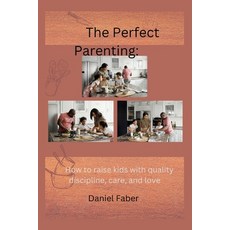 (英文圖書) The Perfect Parenting: How to raise kids with quality discipline care and love 平裝版, Independently Published, 英文