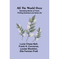 (英文圖書)All the World Over: Interesting Stories of Travel Thrilling Adventure and Home... 平裝版, Alpha Edition, 英文