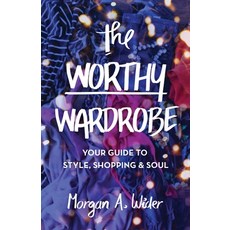 The Worthy Wardrobe: Your Guide to Style Shopping & Soul 平裝版, New Degree Press, 英文