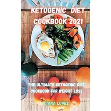 Ketogenic Diet Cookbook 2021: The ultimate Ketogenic Diet Cookbook for Weight Loss 精裝版, Saturnino Lecca, 英文