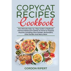 (英文圖書) Copycat Recipes Cookbook: The Ultimate Setp-by-Step Guide to Replicate Famous Restaurant Dish... 平裝版, Gordon Ripert, 英文