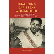 Imagining Caribbean Womanhood: Race Nation and Beauty Contests 1929-70 精裝版, Manchester University Press, 英文