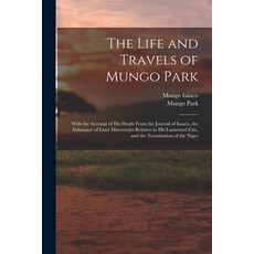 (英文圖書) The Life and Travels of Mungo Park: With the Account of His Death From the Journal of Isaaco ... 平裝版, Legare Street Press, 英文