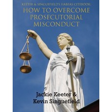 (英文圖書) Keeter & Singuefield's Habeas Cite Book: How to Overcome Prosecutorial Misconduct 平裝版, Cadmus Publishing, 英文