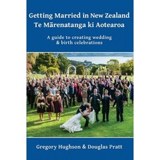 Getting Married in New Zealand - Te M&#257;renatanga ki Aotearoa: A guide to creating wedding and bi... 平裝版, Philip Garside Publishing L..., 英文