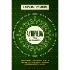 Ayurveda for Beginners: The Alchemy of Ayurveda Yoga & Natural Food for Anxiety Tension Depressio... 平裝版, Independently Published, 英文