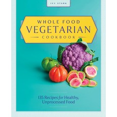 Whole Food Vegetarian Cookbook: 135 Recipes for Healthy Unprocessed Food 平裝版, Rockridge Press, 英文