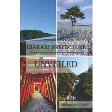 (英文圖書) Ibaraki Prefecture Unveiled: Your Complete Guide to Japan's Hidden Treasures: D... 平裝版, Independently Published, 英文
